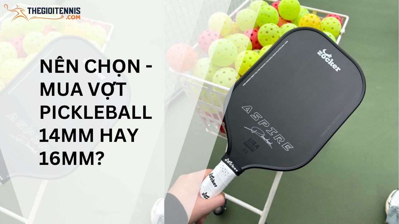 Nên chọn vợt pickleball 14mm hay 16mm?